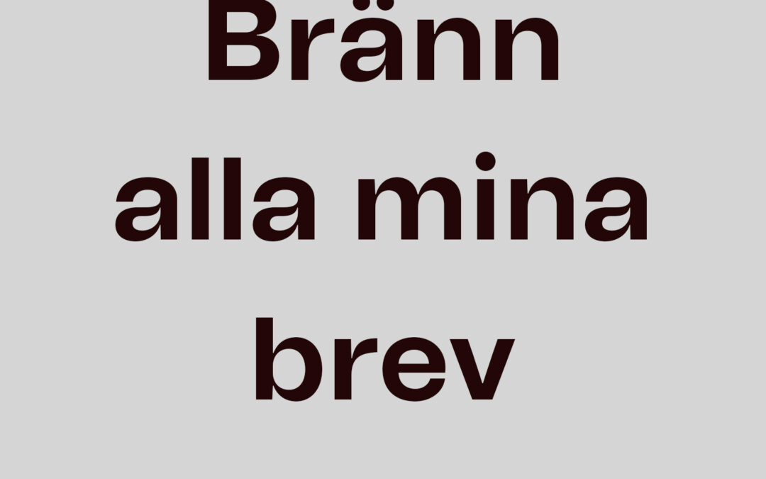 Bränn alla mina brev
